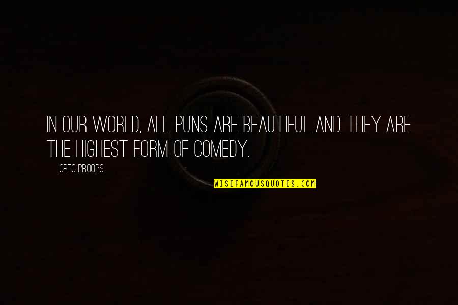 Our World Quotes By Greg Proops: In our world, all puns are beautiful and