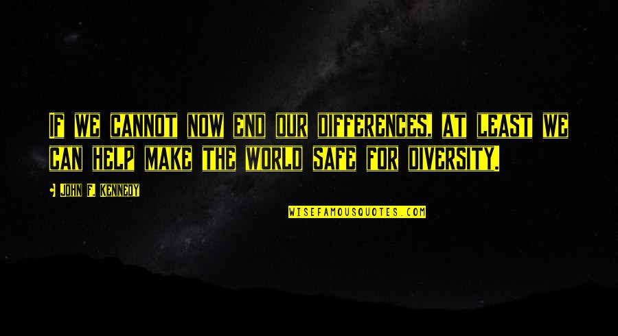 Our World Quotes By John F. Kennedy: If we cannot now end our differences, at