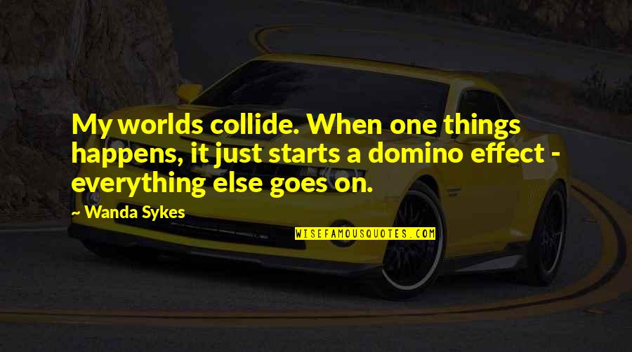 Our Worlds Collide Quotes By Wanda Sykes: My worlds collide. When one things happens, it