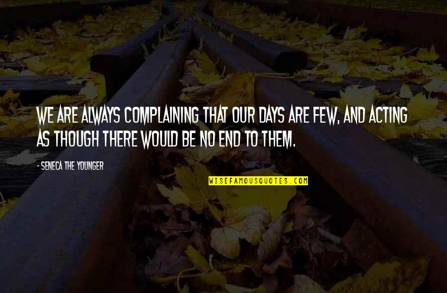 Our Younger Days Quotes By Seneca The Younger: We are always complaining that our days are