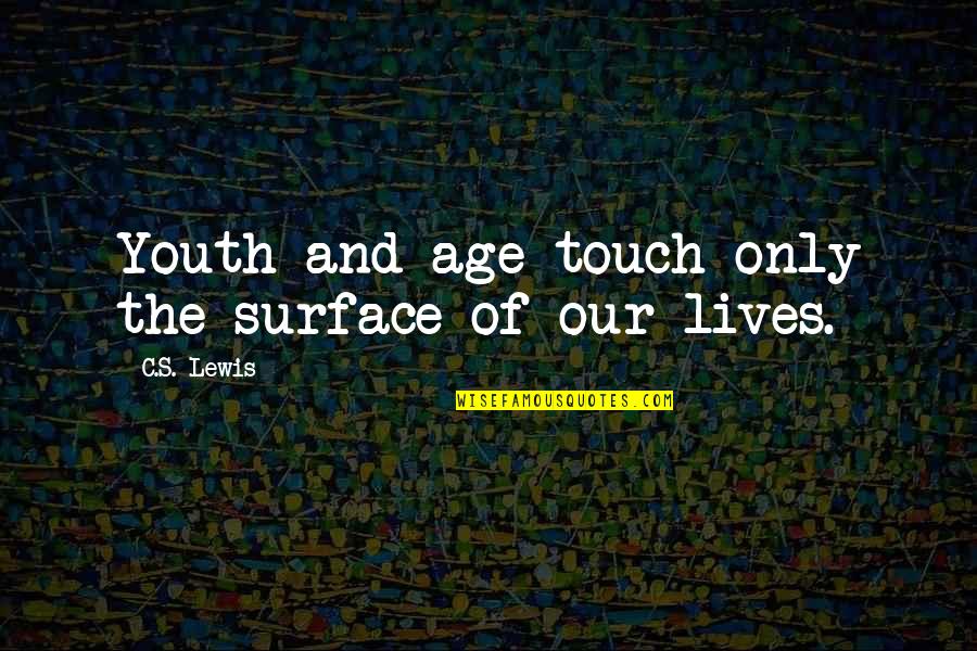 Our Youth Quotes By C.S. Lewis: Youth and age touch only the surface of