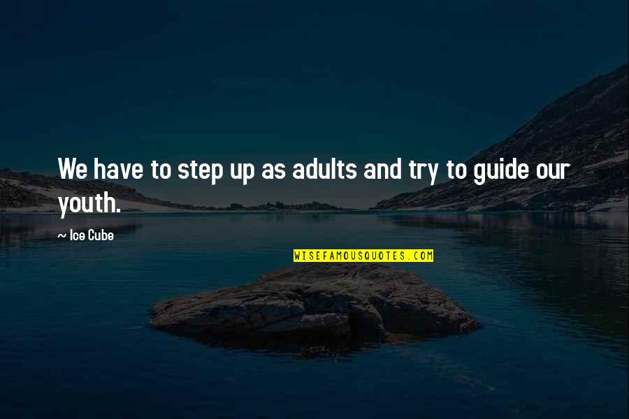 Our Youth Quotes By Ice Cube: We have to step up as adults and