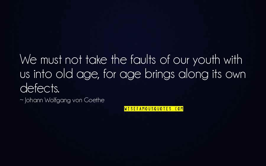 Our Youth Quotes By Johann Wolfgang Von Goethe: We must not take the faults of our