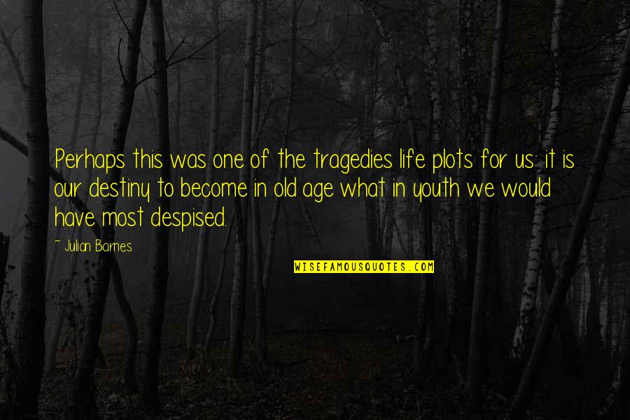 Our Youth Quotes By Julian Barnes: Perhaps this was one of the tragedies life