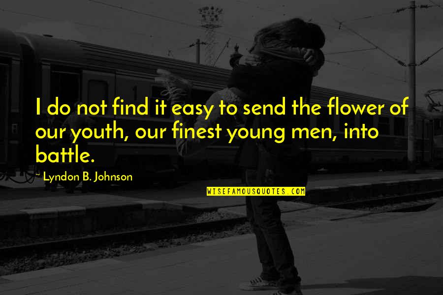 Our Youth Quotes By Lyndon B. Johnson: I do not find it easy to send