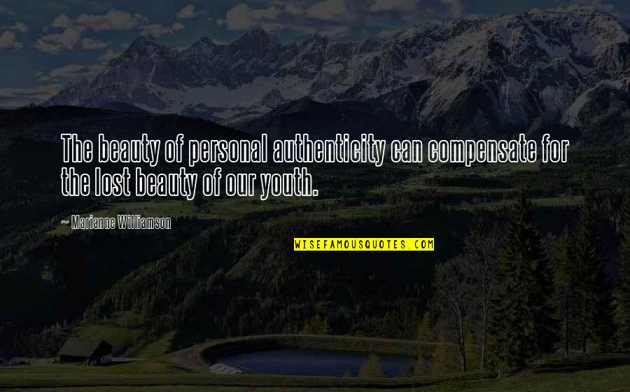 Our Youth Quotes By Marianne Williamson: The beauty of personal authenticity can compensate for