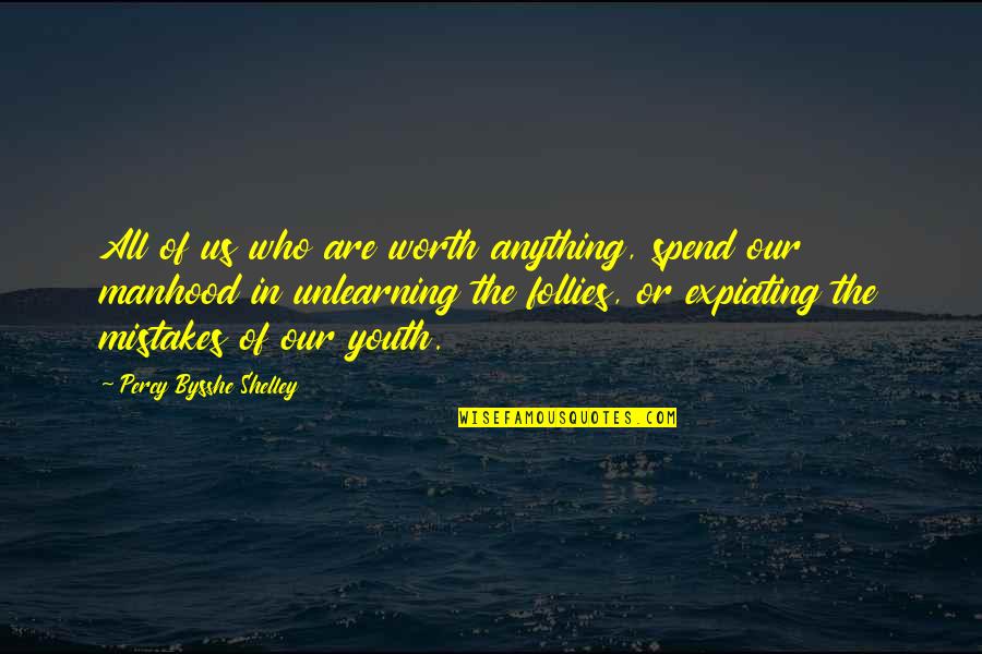 Our Youth Quotes By Percy Bysshe Shelley: All of us who are worth anything, spend