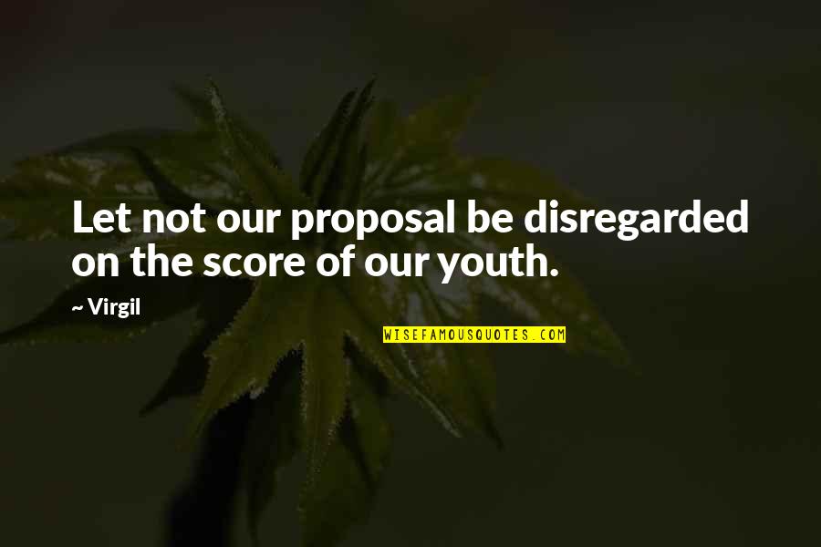 Our Youth Quotes By Virgil: Let not our proposal be disregarded on the