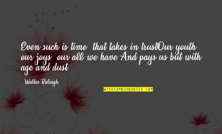 Our Youth Quotes By Walter Raleigh: Even such is time, that takes in trustOur