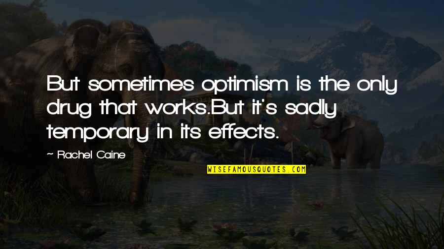 Ouragan Quotes By Rachel Caine: But sometimes optimism is the only drug that Ouragan Quotes By Rachel Caine: But sometimes optimism is the only drug that
