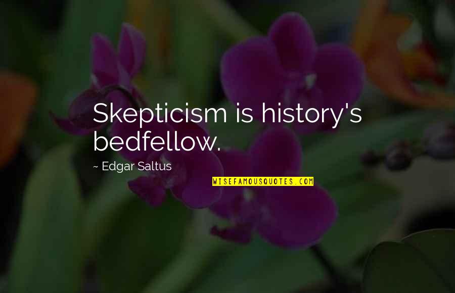 Ouragans Caraibes Quotes By Edgar Saltus: Skepticism is history's bedfellow. Ouragans Caraibes Quotes By Edgar Saltus: Skepticism is history's bedfellow.