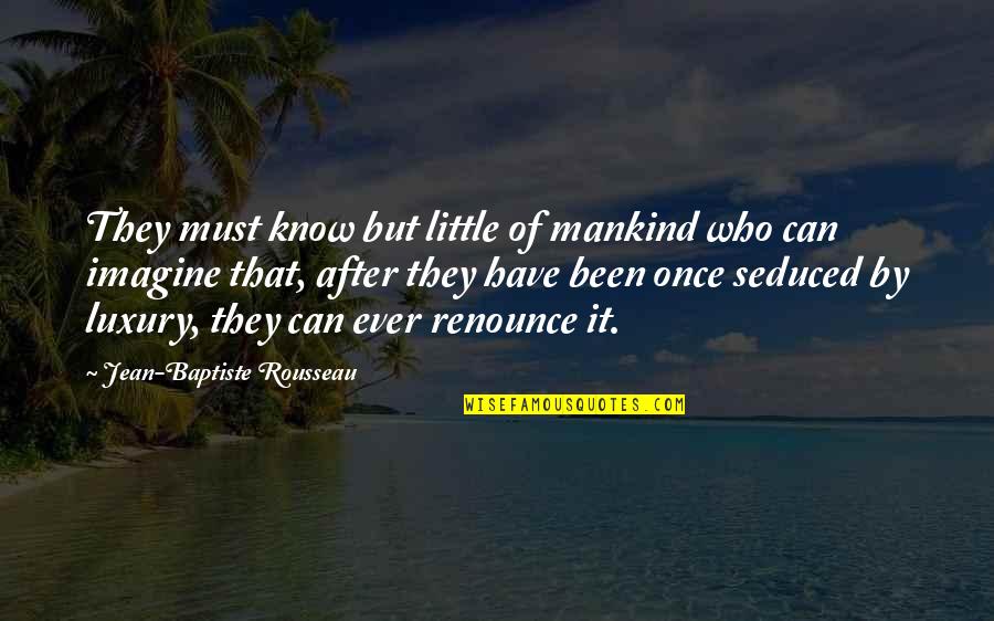 Ouragess Quotes By Jean-Baptiste Rousseau: They must know but little of mankind who