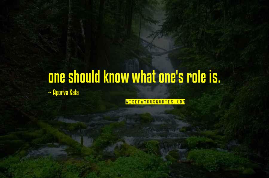 Ourania Magazine Quotes By Aporva Kala: one should know what one's role is.