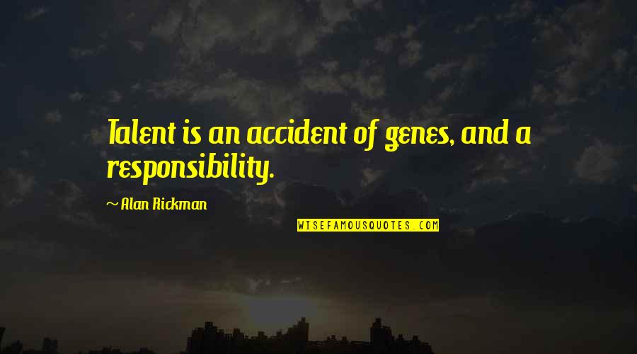 Ourania Pronunciation Quotes By Alan Rickman: Talent is an accident of genes, and a