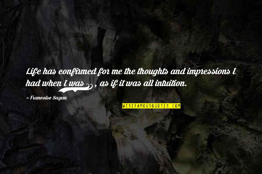 Ourania Pronunciation Quotes By Francoise Sagan: Life has confirmed for me the thoughts and