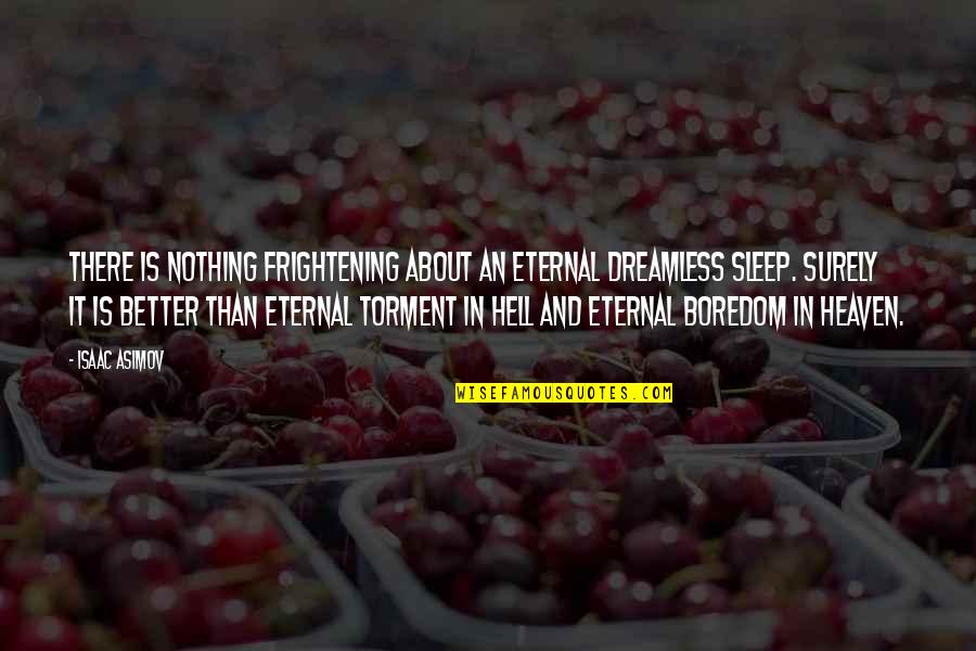 Ourania Pronunciation Quotes By Isaac Asimov: There is nothing frightening about an eternal dreamless