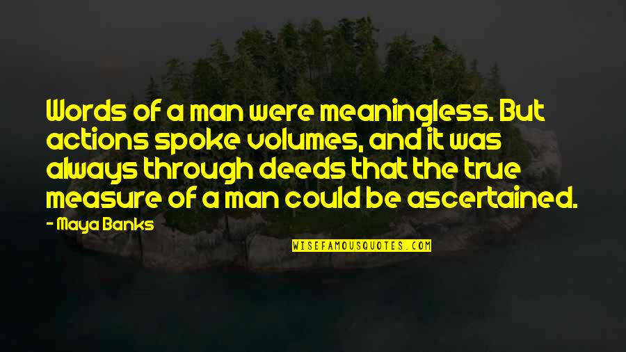 Ourania Pronunciation Quotes By Maya Banks: Words of a man were meaningless. But actions