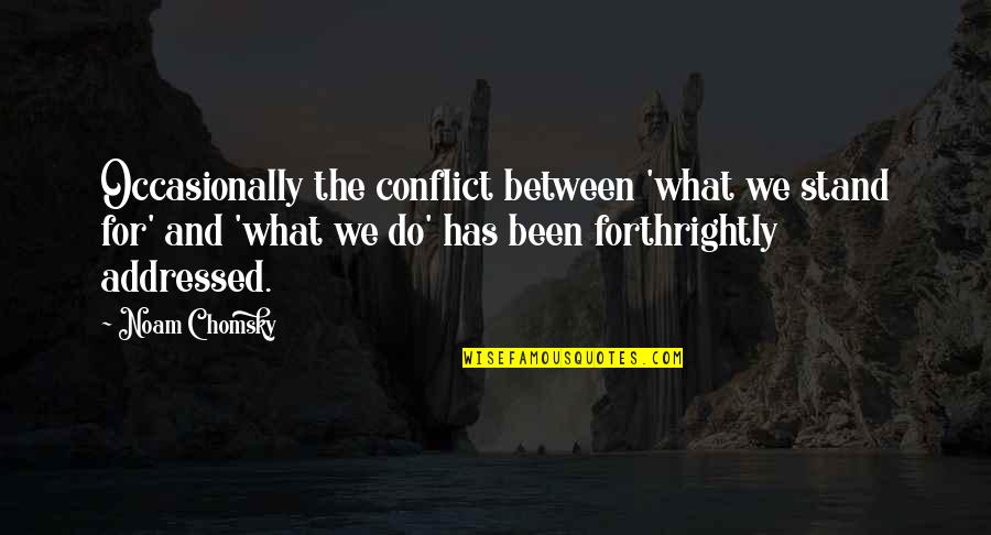 Ourania Pronunciation Quotes By Noam Chomsky: Occasionally the conflict between 'what we stand for'