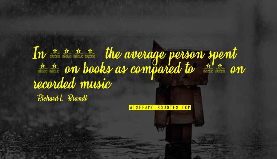 Ourania Pronunciation Quotes By Richard L. Brandt: In 1994, the average person spent $79 on