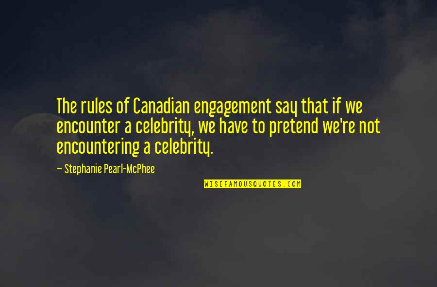 Ourania Sinos Quotes By Stephanie Pearl-McPhee: The rules of Canadian engagement say that if
