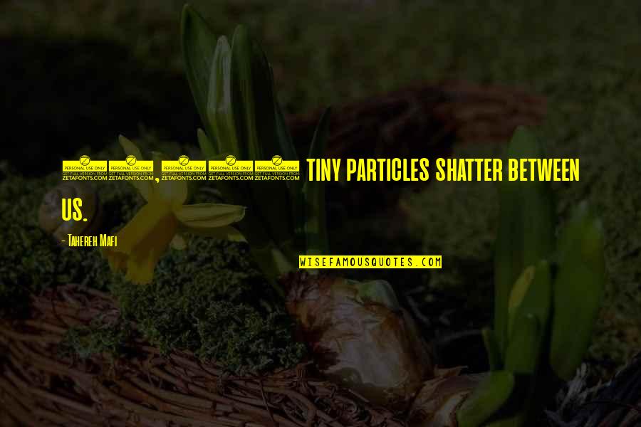 Ourchestra Quotes By Tahereh Mafi: 10,000 tiny particles shatter between us. Ourchestra Quotes By Tahereh Mafi: 10,000 tiny particles shatter between us.