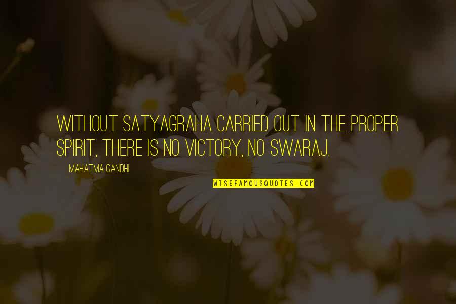 Ourdayshe Quotes By Mahatma Gandhi: Without satyagraha carried out in the proper spirit,