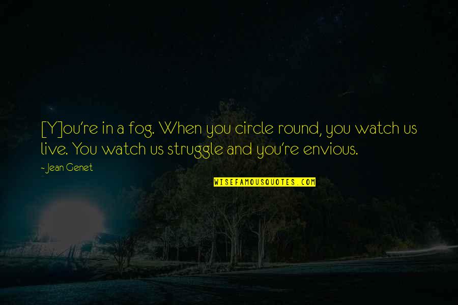 Ou're Quotes By Jean Genet: [Y]ou're in a fog. When you circle round,