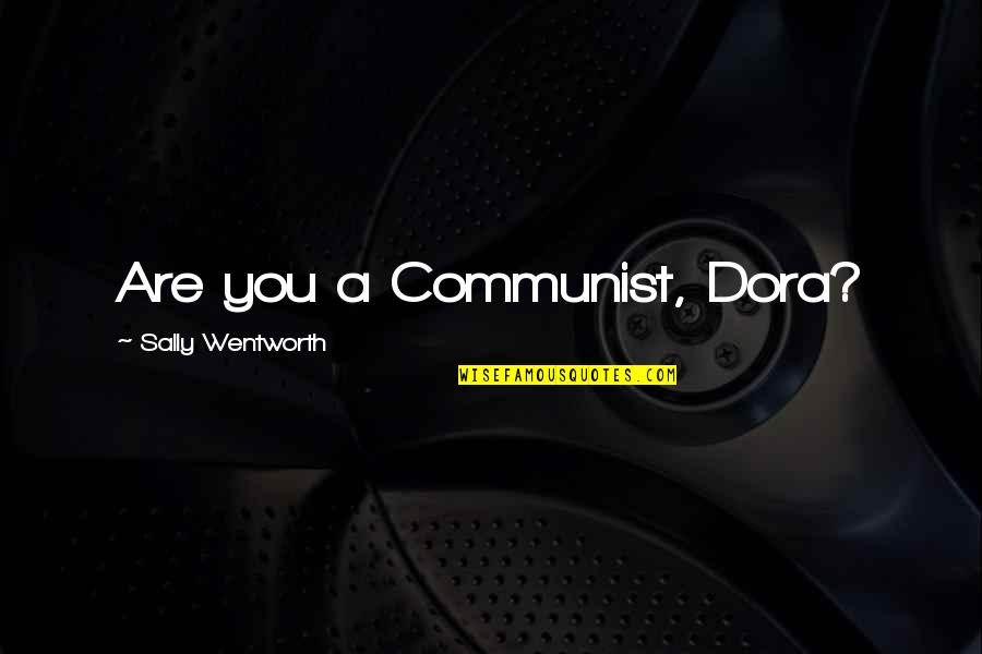 Ouredn K Strakonice Quotes By Sally Wentworth: Are you a Communist, Dora?