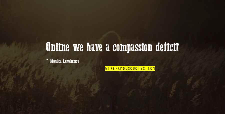 Ourfaith Quotes By Monica Lewinsky: Online we have a compassion deficit
