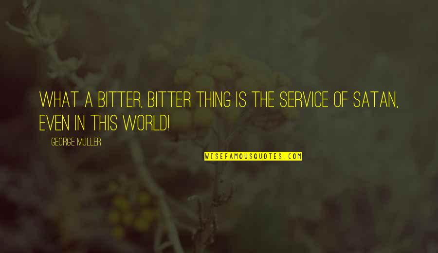 Ourian Quotes By George Muller: What a bitter, bitter thing is the service