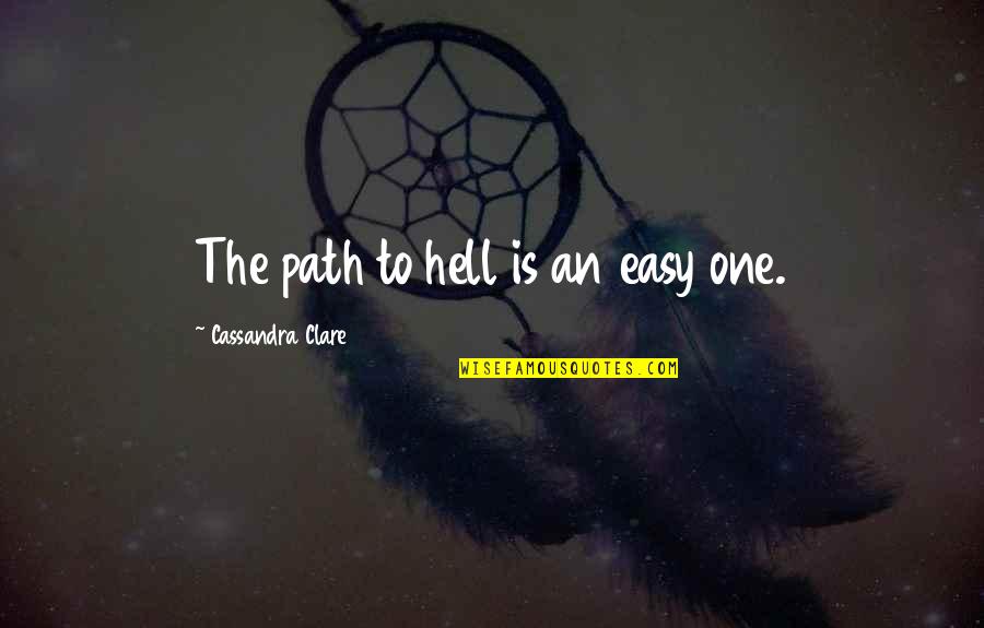 Ourlimited Quotes By Cassandra Clare: The path to hell is an easy one.