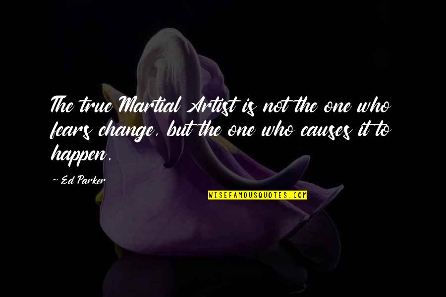 Ourmost Quotes By Ed Parker: The true Martial Artist is not the one Ourmost Quotes By Ed Parker: The true Martial Artist is not the one