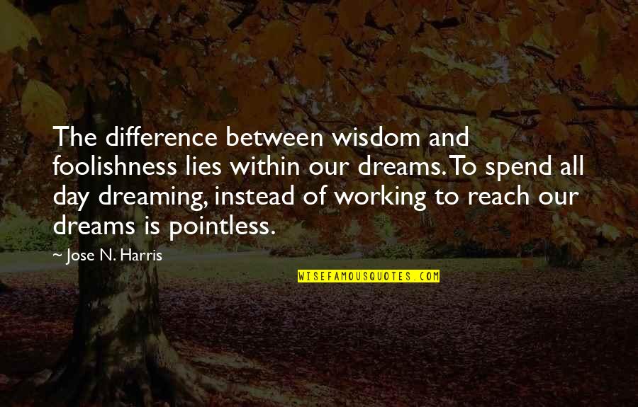 Our'n Quotes By Jose N. Harris: The difference between wisdom and foolishness lies within