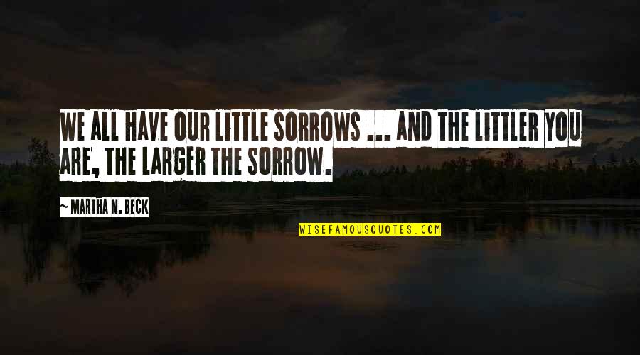 Our'n Quotes By Martha N. Beck: We all have our little sorrows ... and