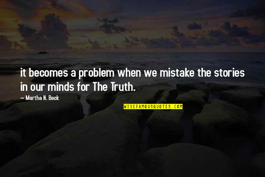 Our'n Quotes By Martha N. Beck: it becomes a problem when we mistake the