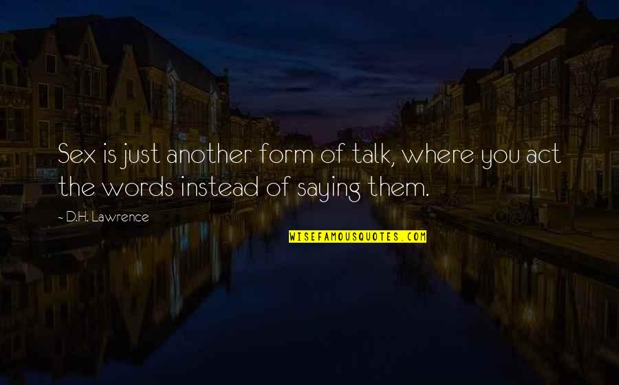 Ouro E Quotes By D.H. Lawrence: Sex is just another form of talk, where
