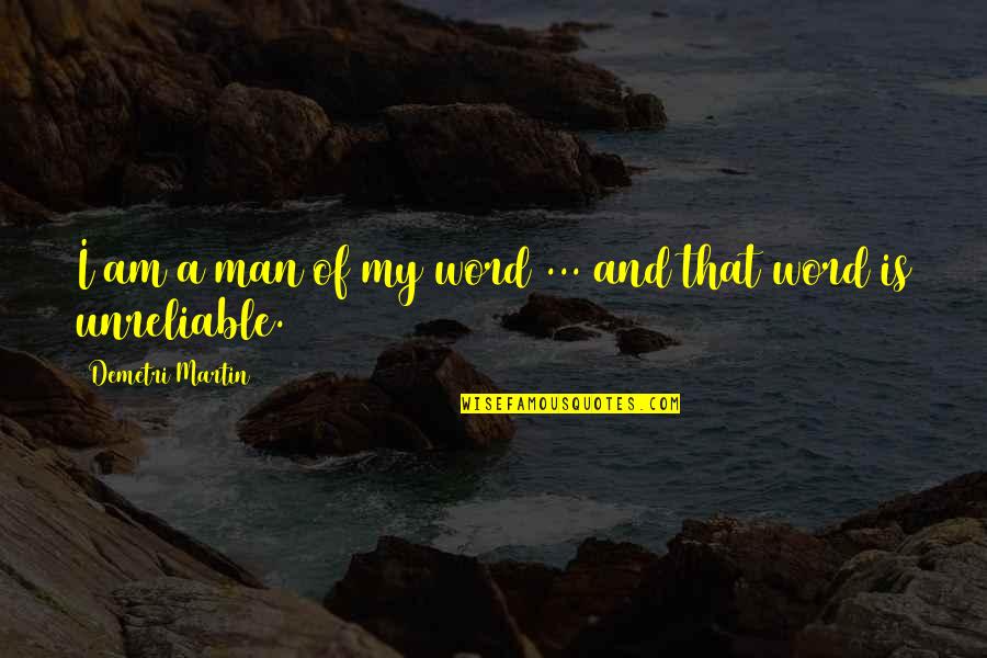 Oursan Quotes By Demetri Martin: I am a man of my word ...