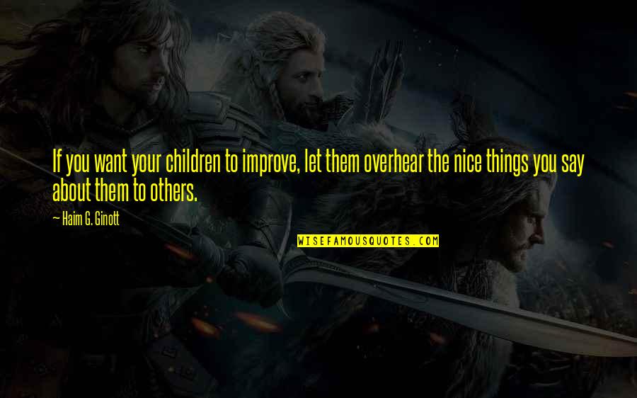 Oursan Trail Quotes By Haim G. Ginott: If you want your children to improve, let Oursan Trail Quotes By Haim G. Ginott: If you want your children to improve, let