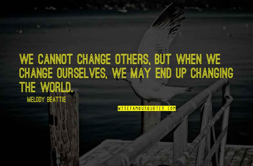 Ourselves Changing Quotes By Melody Beattie: We cannot change others, but when we change Ourselves Changing Quotes By Melody Beattie: We cannot change others, but when we change