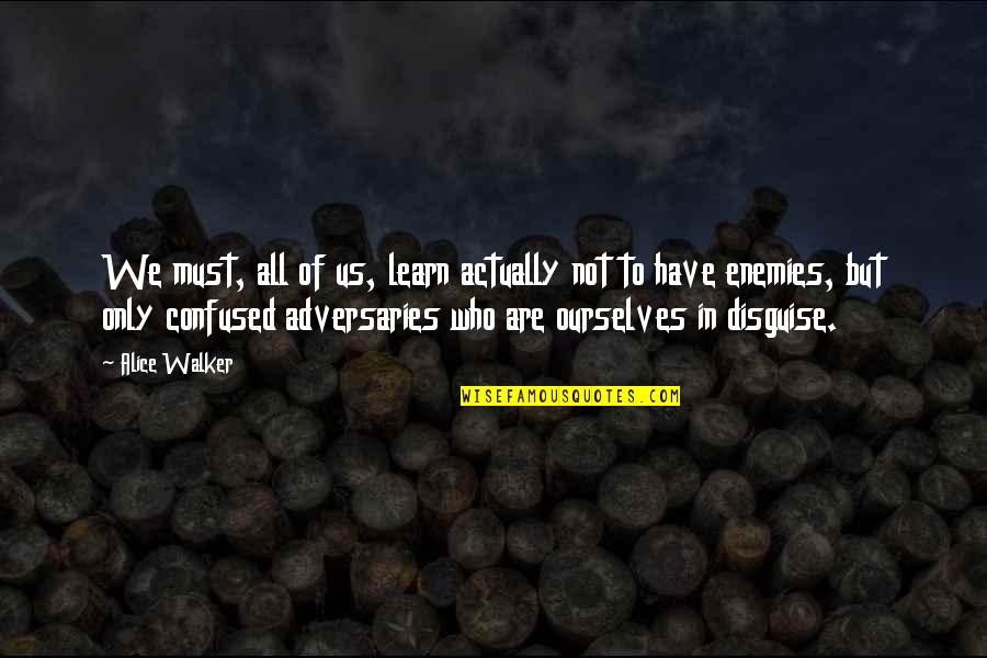 Ourselves In Quotes By Alice Walker: We must, all of us, learn actually not Ourselves In Quotes By Alice Walker: We must, all of us, learn actually not