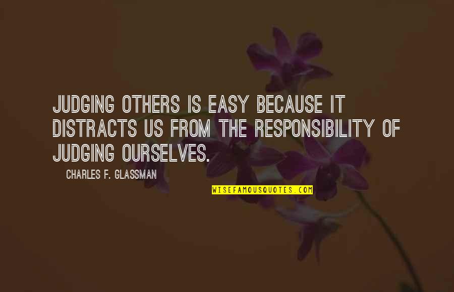 Ourselves Quote Quotes By Charles F. Glassman: Judging others is easy because it distracts us