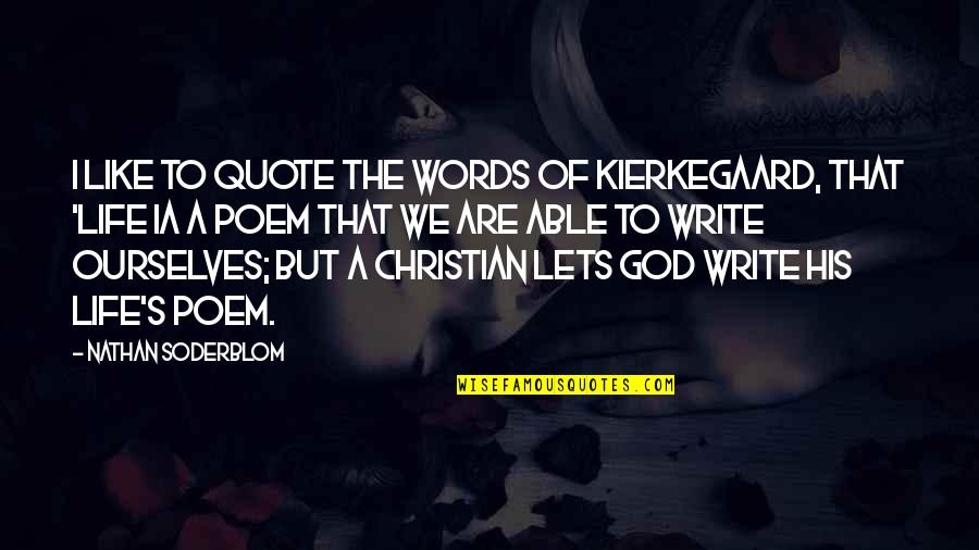 Ourselves Quote Quotes By Nathan Soderblom: I like to quote the words of Kierkegaard,