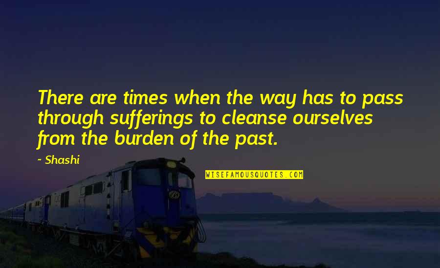 Ourselves Quote Quotes By Shashi: There are times when the way has to
