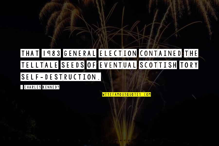 Ourselvesin Quotes By Charles Kennedy: That 1983 general election contained the telltale seeds