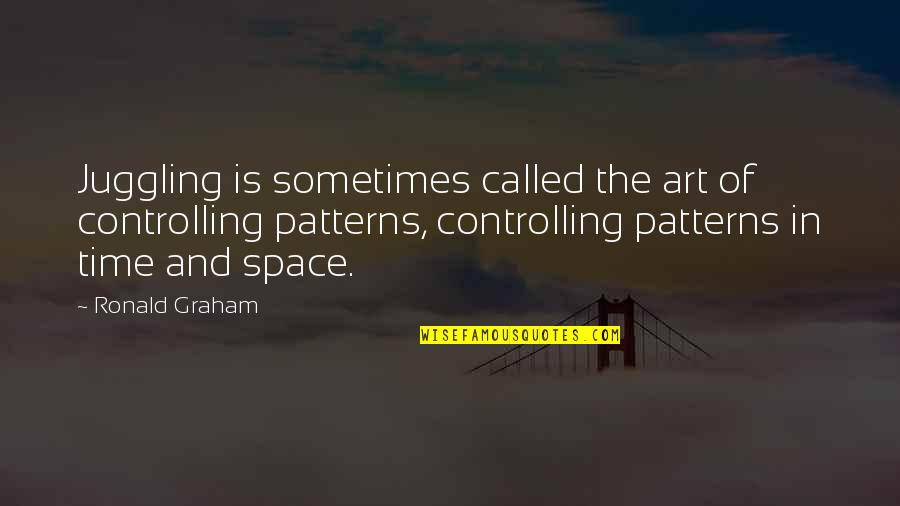 Oursland Law Quotes By Ronald Graham: Juggling is sometimes called the art of controlling