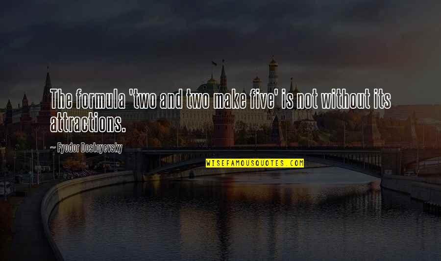 Ourslves Quotes By Fyodor Dostoyevsky: The formula 'two and two make five' is