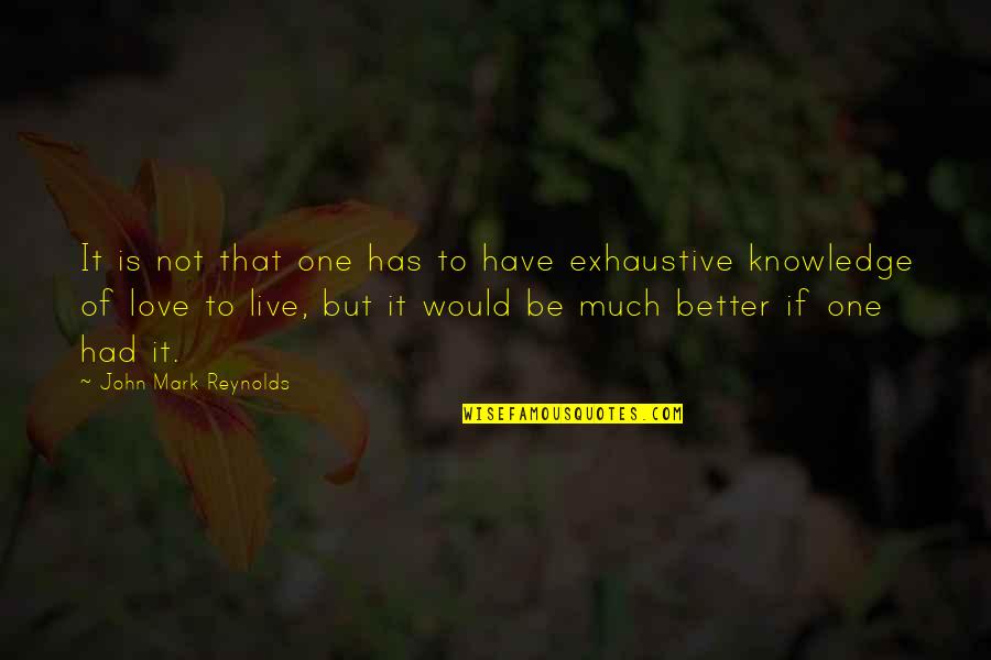 Ourview Quotes By John Mark Reynolds: It is not that one has to have Ourview Quotes By John Mark Reynolds: It is not that one has to have