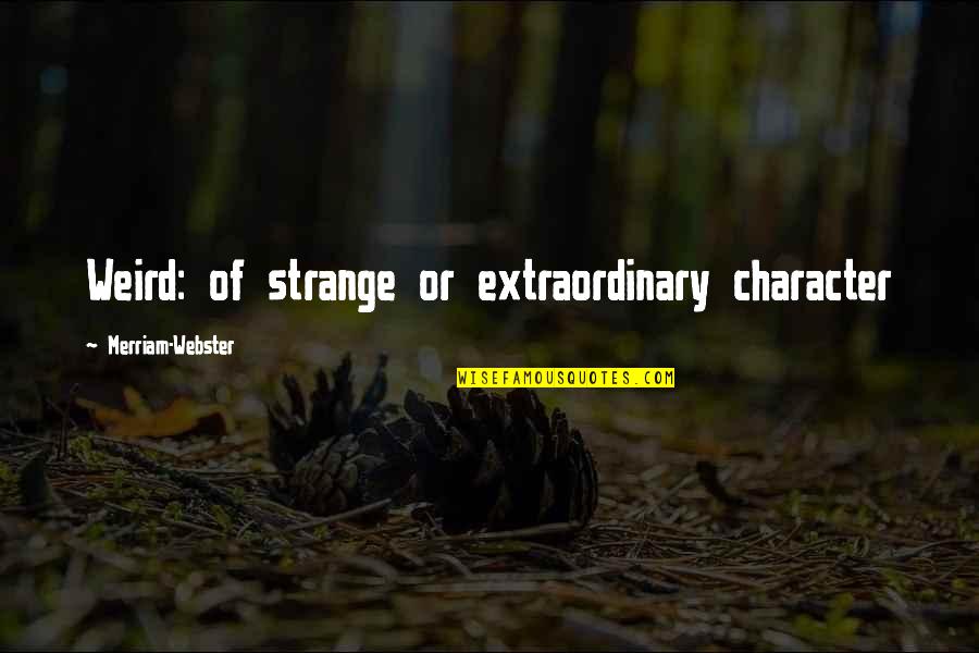 Ourview Quotes By Merriam-Webster: Weird: of strange or extraordinary character