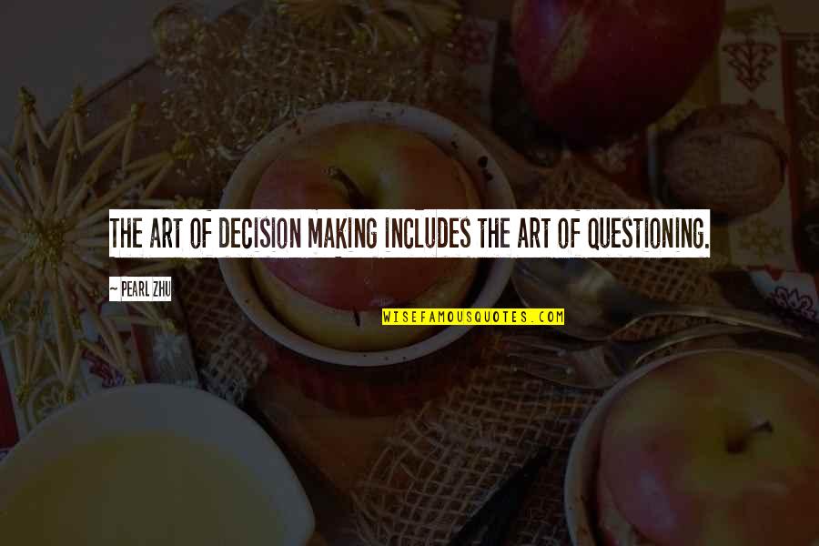 Ourview Quotes By Pearl Zhu: The art of decision making includes the art