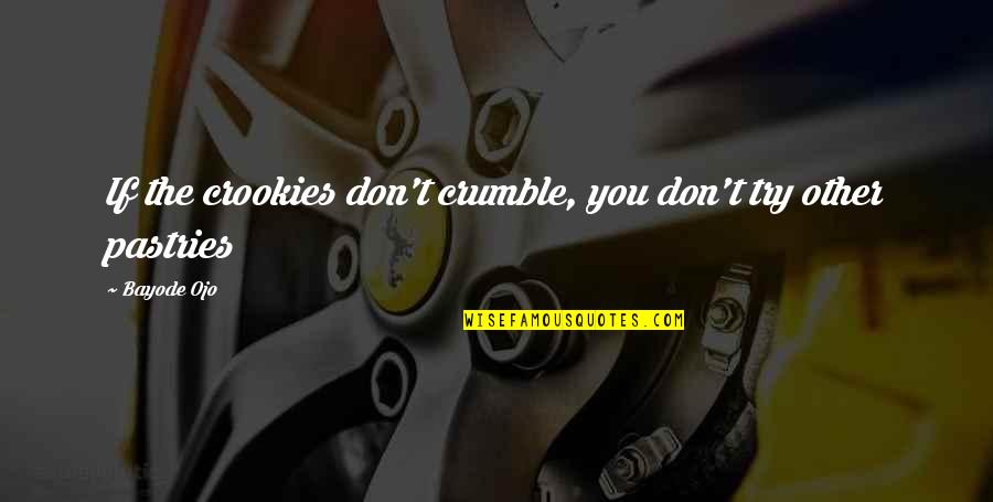 Oury Motorcycle Quotes By Bayode Ojo: If the crookies don't crumble, you don't try